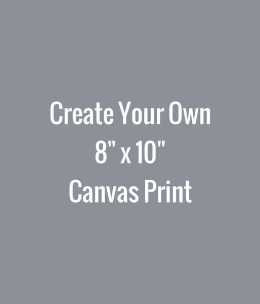 Create Your Own 8 x 10 Canvas Print