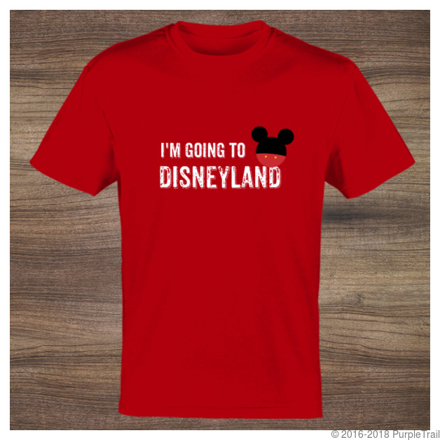 I'm Going To Disneyland T-shirt | Custom T-Shirts